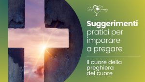 SUGGERIMENTI PRATICI PER IMPARARE A PREGARE