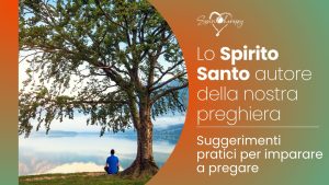 LO SPIRITO SANTO AUTORE DELLA NOSTRA PREGHIERA